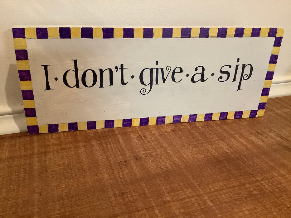 Wood sign - I don’t give a sip