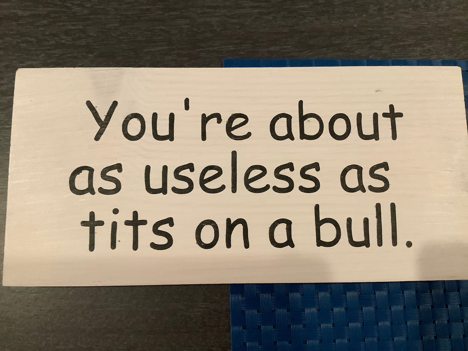 Funny wood sign- you’re about as useless