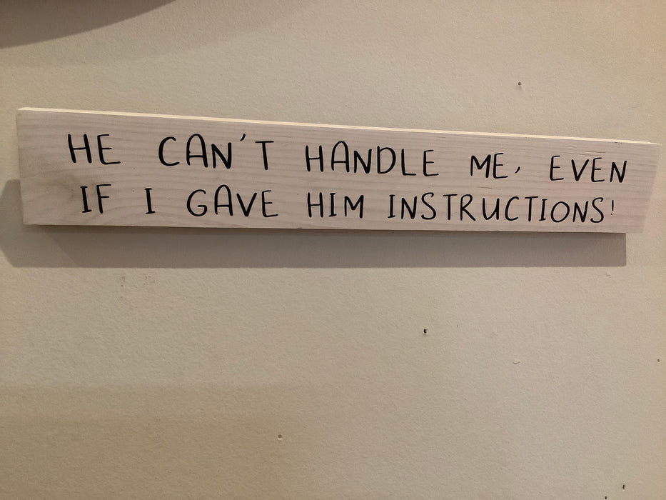 Funny wood sign - He can't handle me
