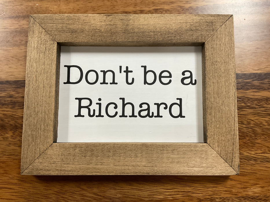 Funny Wood Sign - Don’t be a Richard