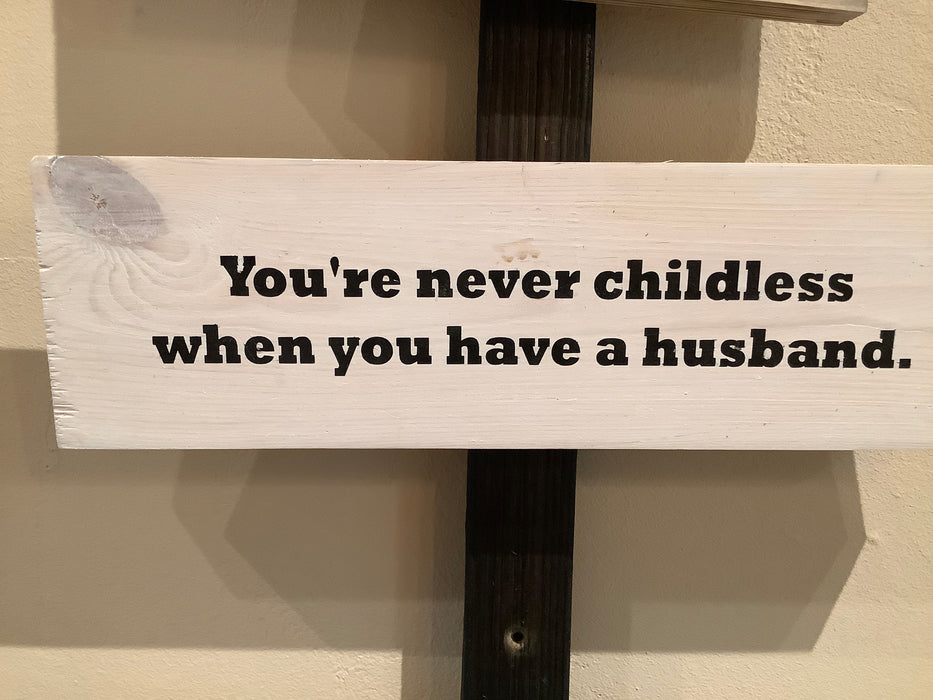 Wood sign - you’re never childless