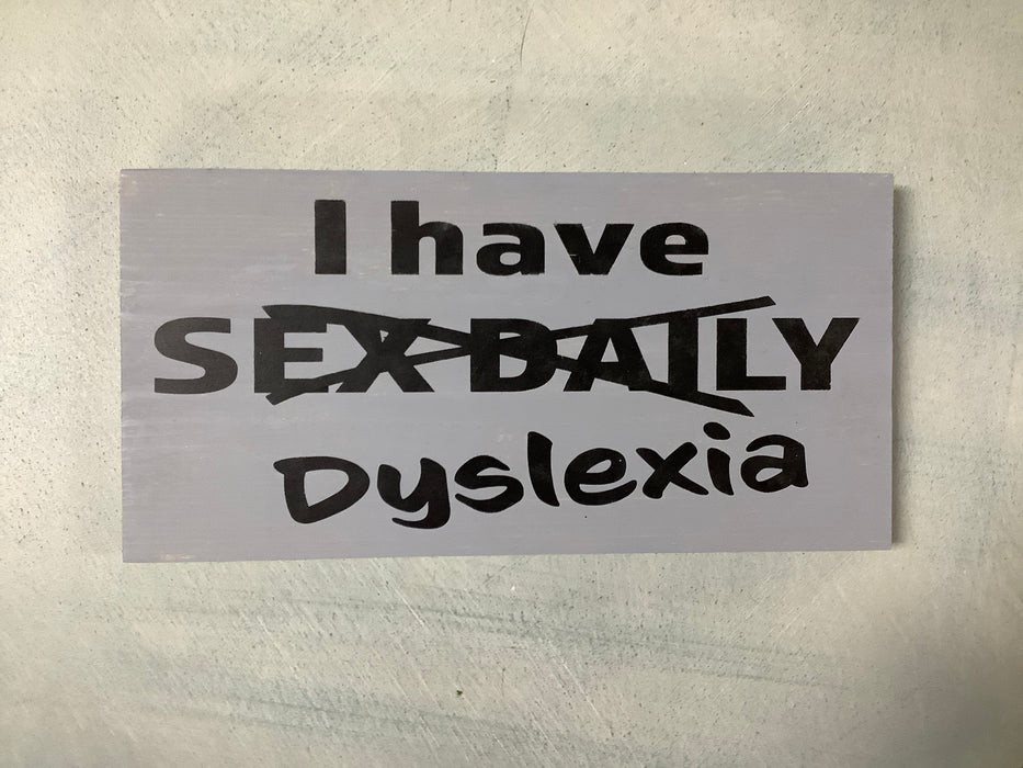 Funny wood sign - I have dyslexia