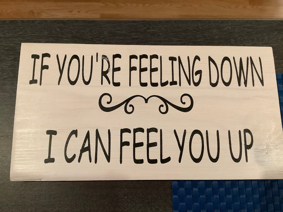 Funny wood sign- If you’re feeling down
