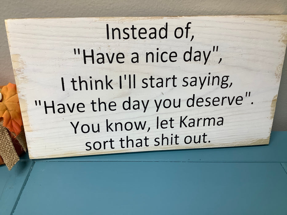 Funny wood sign - have a nice day