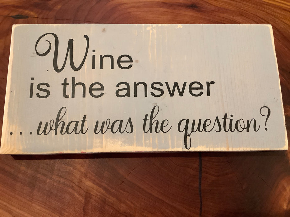 Funny wood sign- wine answer