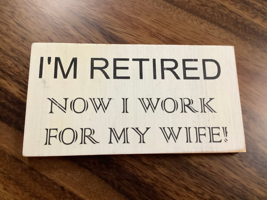 Funny wood sign- I’m retired