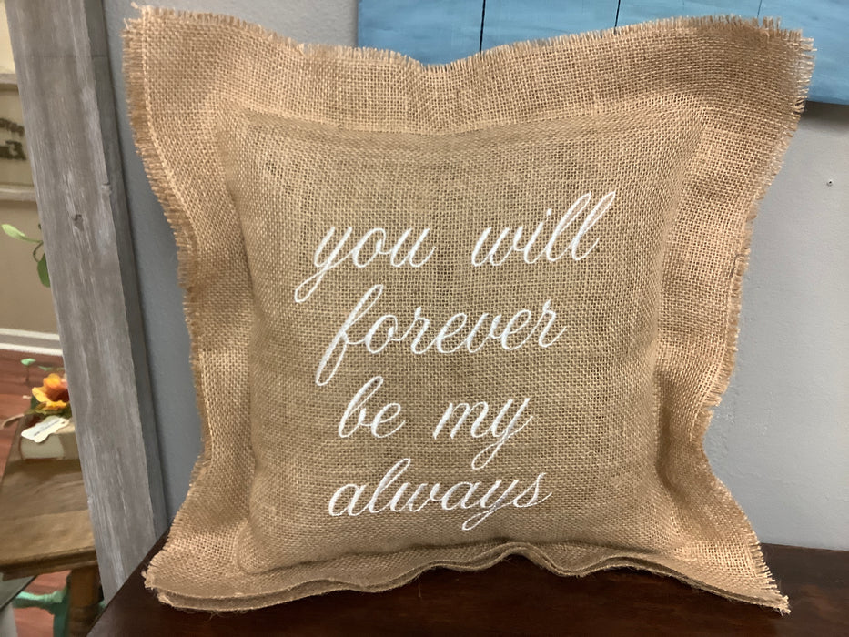 Burlap pillow - You will forever be my always