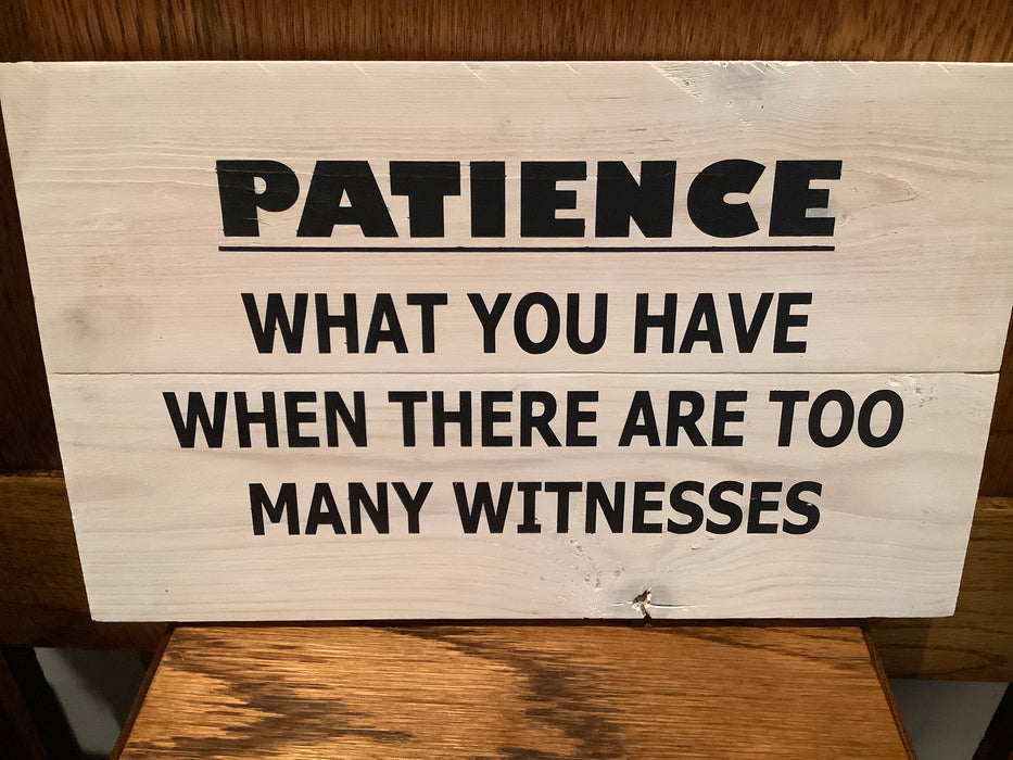 Funny wood sign - Patience